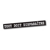 Affiche "TOUT DOIT DISPARAITRE" L148 H10 cm