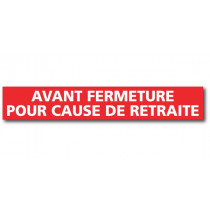 Affiche "AVANT FERMETURE POUR CAUSE RETRAITE" L120 H20 cm